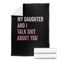 Funny My Daughter And I Talk Shit About You Throw Blanket Girl Mom - Wonder Print Shop
