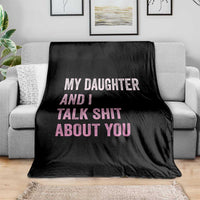 Funny My Daughter And I Talk Shit About You Throw Blanket Girl Mom - Wonder Print Shop