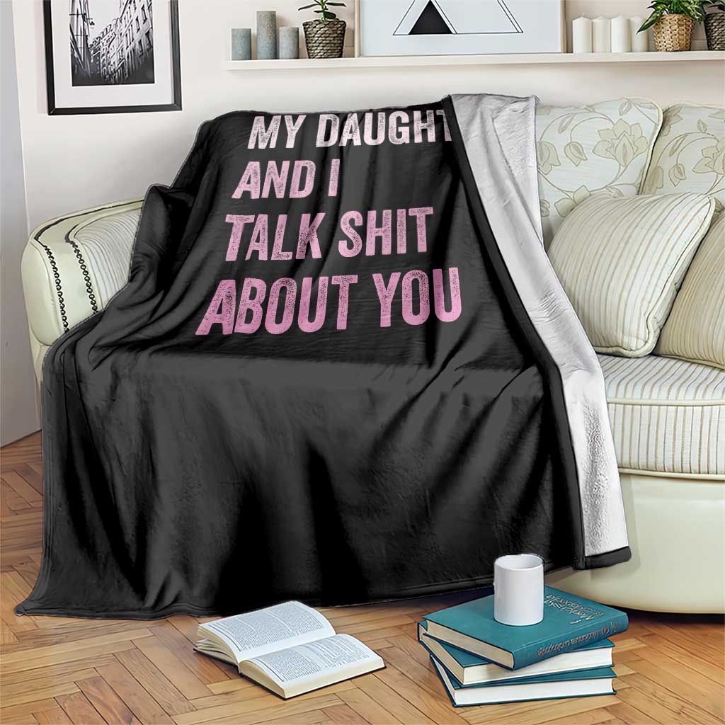 Funny My Daughter And I Talk Shit About You Throw Blanket Girl Mom - Wonder Print Shop