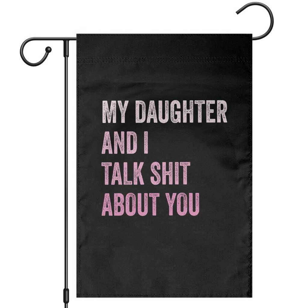 Funny My Daughter And I Talk Shit About You Garden Flag Girl Mom - Wonder Print Shop
