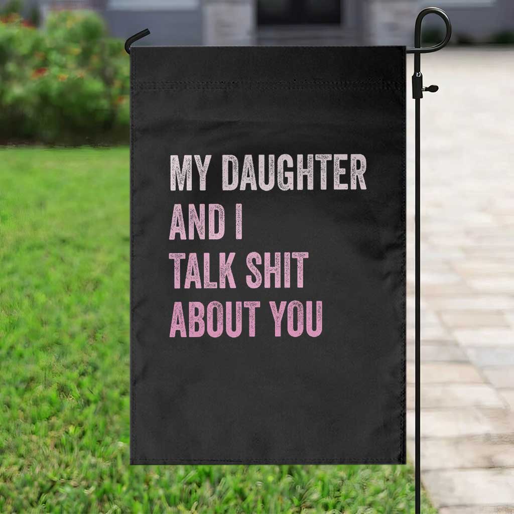 Funny My Daughter And I Talk Shit About You Garden Flag Girl Mom - Wonder Print Shop