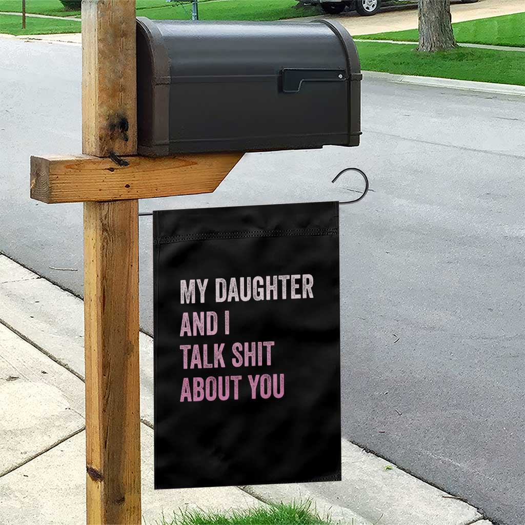 Funny My Daughter And I Talk Shit About You Garden Flag Girl Mom - Wonder Print Shop