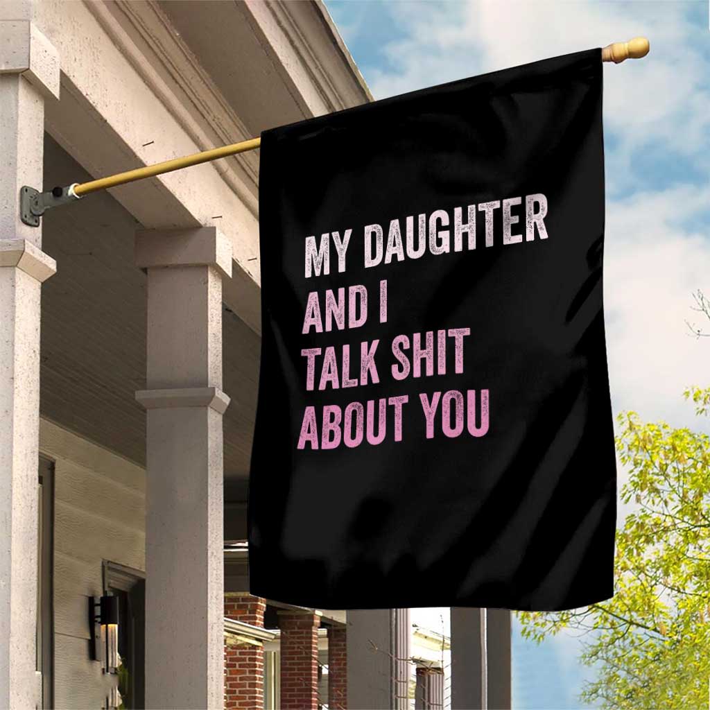 Funny My Daughter And I Talk Shit About You Garden Flag Girl Mom - Wonder Print Shop
