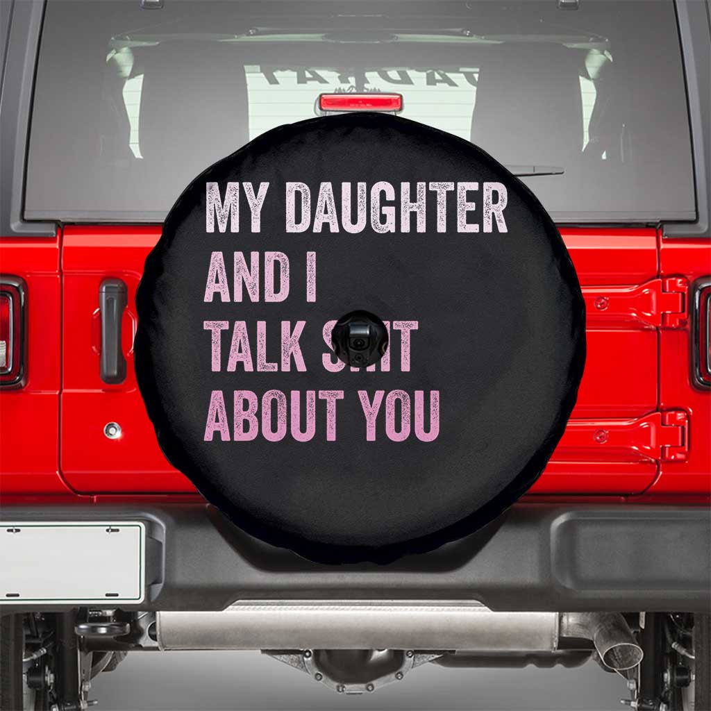 Funny My Daughter And I Talk Shit About You Spare Tire Cover Girl Mom - Wonder Print Shop