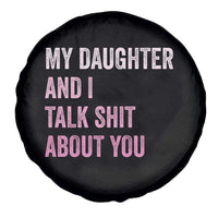 Funny My Daughter And I Talk Shit About You Spare Tire Cover Girl Mom - Wonder Print Shop