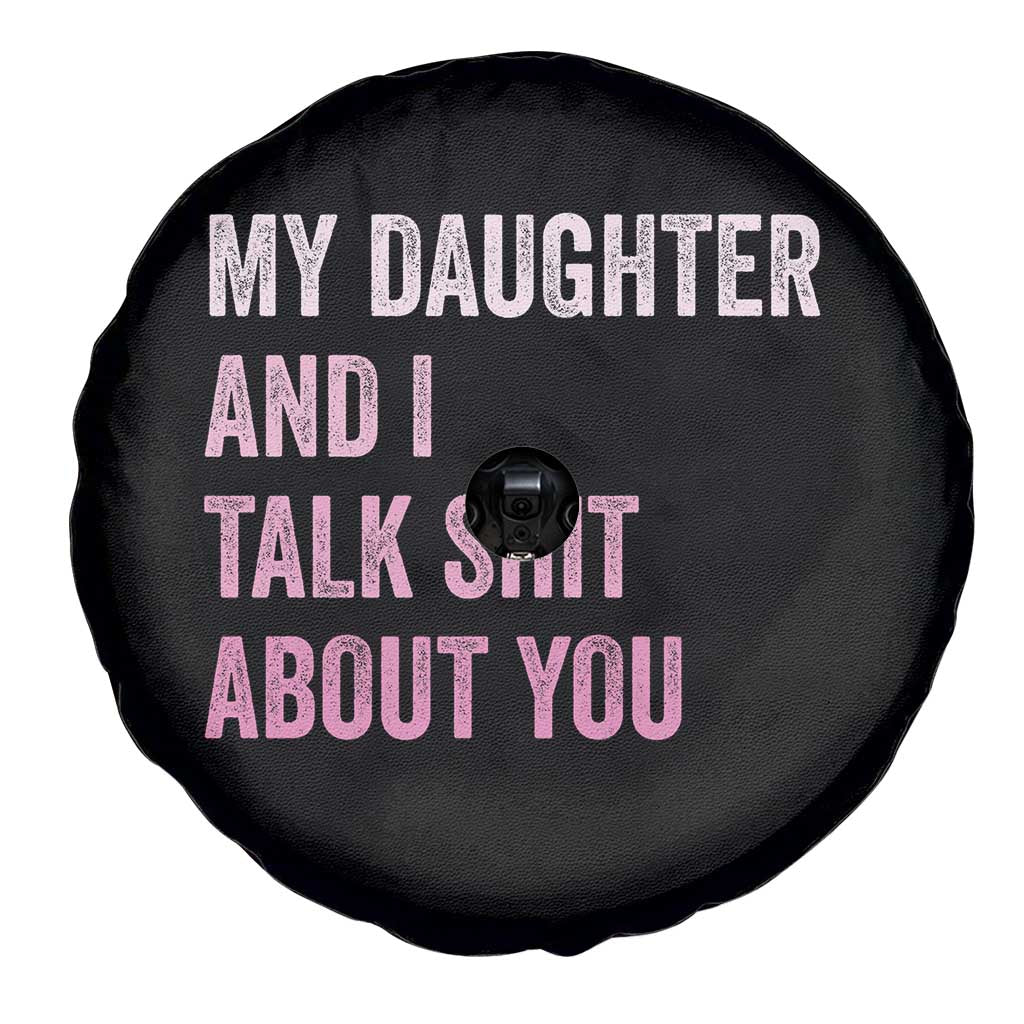 Funny My Daughter And I Talk Shit About You Spare Tire Cover Girl Mom - Wonder Print Shop