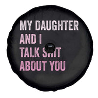Funny My Daughter And I Talk Shit About You Spare Tire Cover Girl Mom - Wonder Print Shop