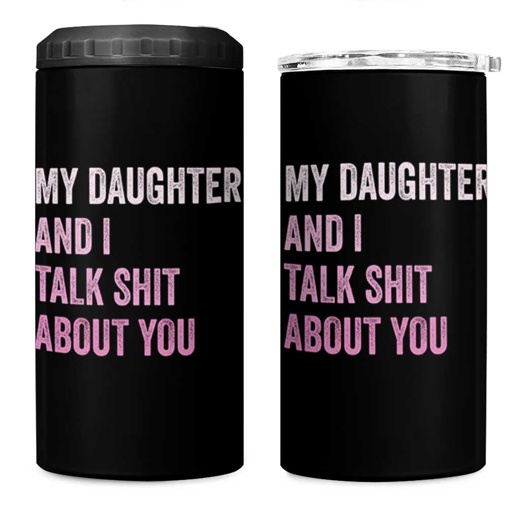 Funny My Daughter And I Talk Shit About You 4 in 1 Can Cooler Tumbler Girl Mom - Wonder Print Shop