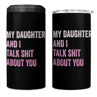 Funny My Daughter And I Talk Shit About You 4 in 1 Can Cooler Tumbler Girl Mom - Wonder Print Shop