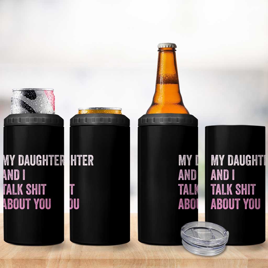 Funny My Daughter And I Talk Shit About You 4 in 1 Can Cooler Tumbler Girl Mom - Wonder Print Shop
