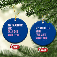 Funny My Daughter And I Talk Shit About You Ceramic Ornament Girl Mom - Wonder Print Shop