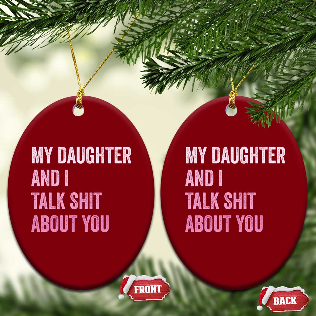 Funny My Daughter And I Talk Shit About You Ceramic Ornament Girl Mom - Wonder Print Shop