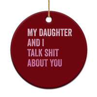 Funny My Daughter And I Talk Shit About You Ceramic Ornament Girl Mom - Wonder Print Shop