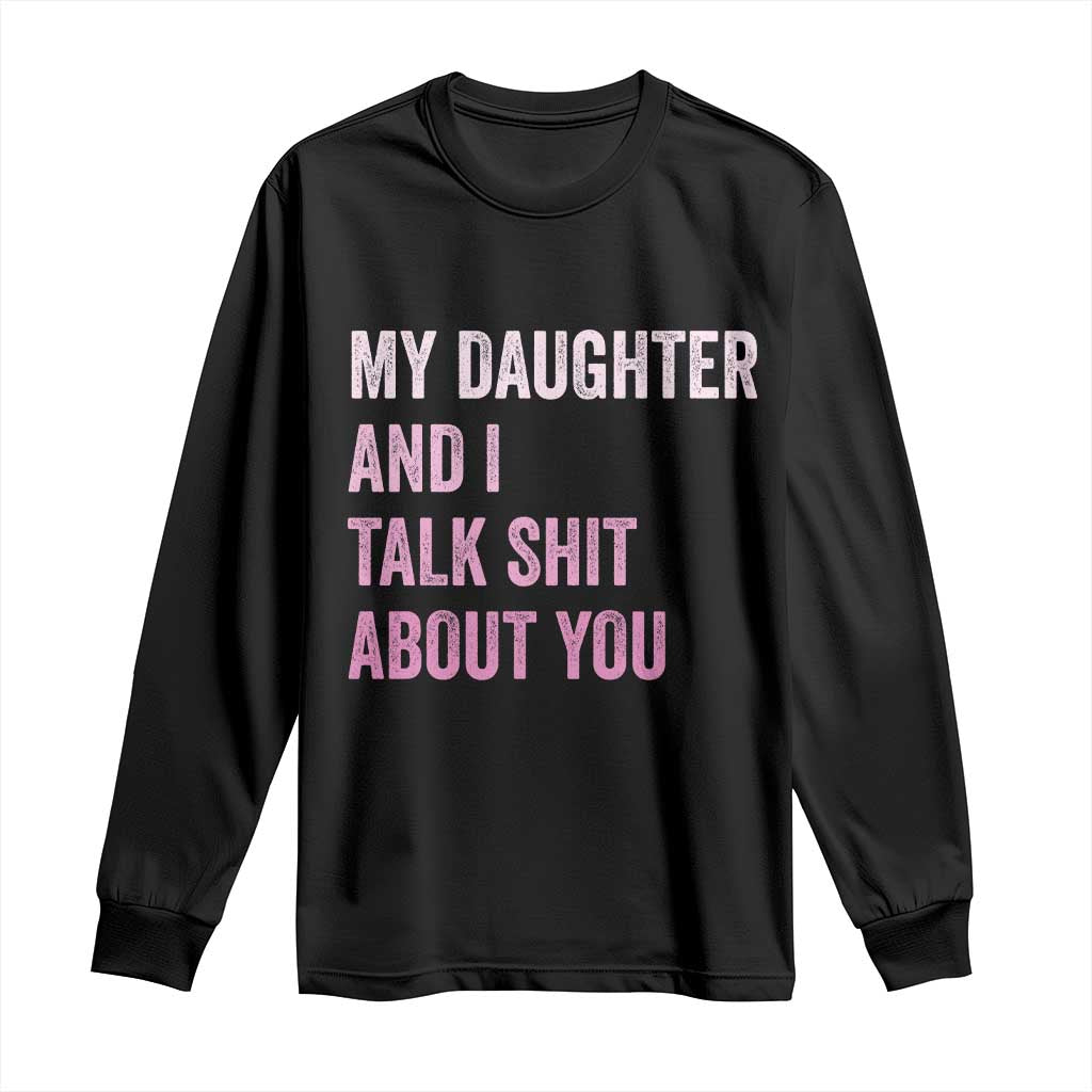 Funny My Daughter And I Talk Shit About You Long Sleeve Shirt Girl Mom - Wonder Print Shop
