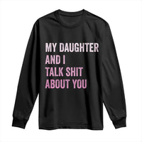 Funny My Daughter And I Talk Shit About You Long Sleeve Shirt Girl Mom - Wonder Print Shop
