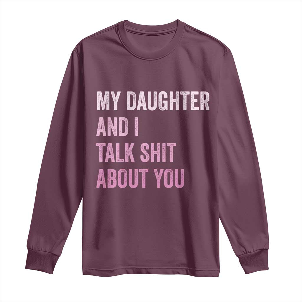 Funny My Daughter And I Talk Shit About You Long Sleeve Shirt Girl Mom - Wonder Print Shop