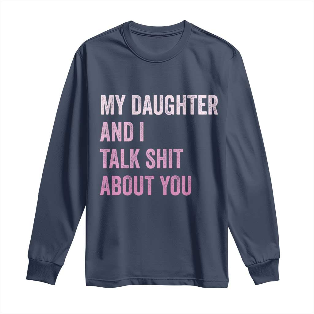 Funny My Daughter And I Talk Shit About You Long Sleeve Shirt Girl Mom - Wonder Print Shop