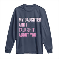 Funny My Daughter And I Talk Shit About You Long Sleeve Shirt Girl Mom - Wonder Print Shop