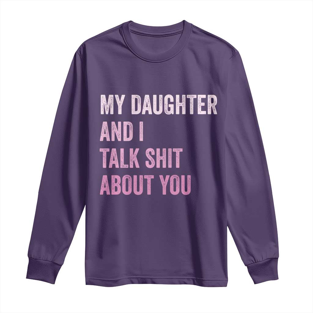 Funny My Daughter And I Talk Shit About You Long Sleeve Shirt Girl Mom - Wonder Print Shop
