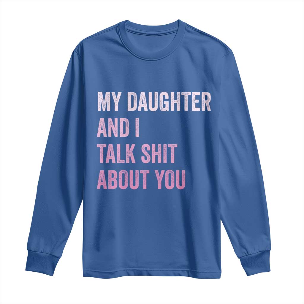 Funny My Daughter And I Talk Shit About You Long Sleeve Shirt Girl Mom - Wonder Print Shop