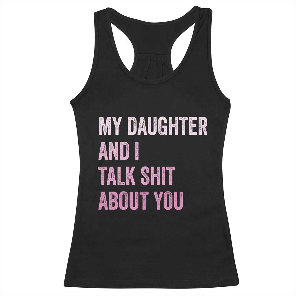 Funny My Daughter And I Talk Shit About You Racerback Tank Top Girl Mom - Wonder Print Shop