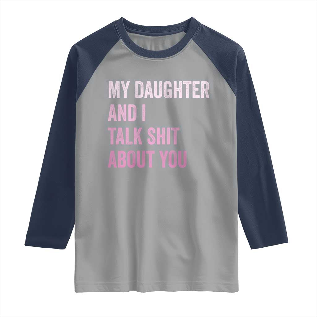 Funny My Daughter And I Talk Shit About You Raglan Shirt Girl Mom - Wonder Print Shop