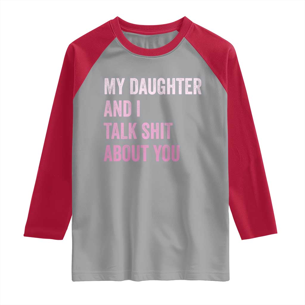 Funny My Daughter And I Talk Shit About You Raglan Shirt Girl Mom - Wonder Print Shop