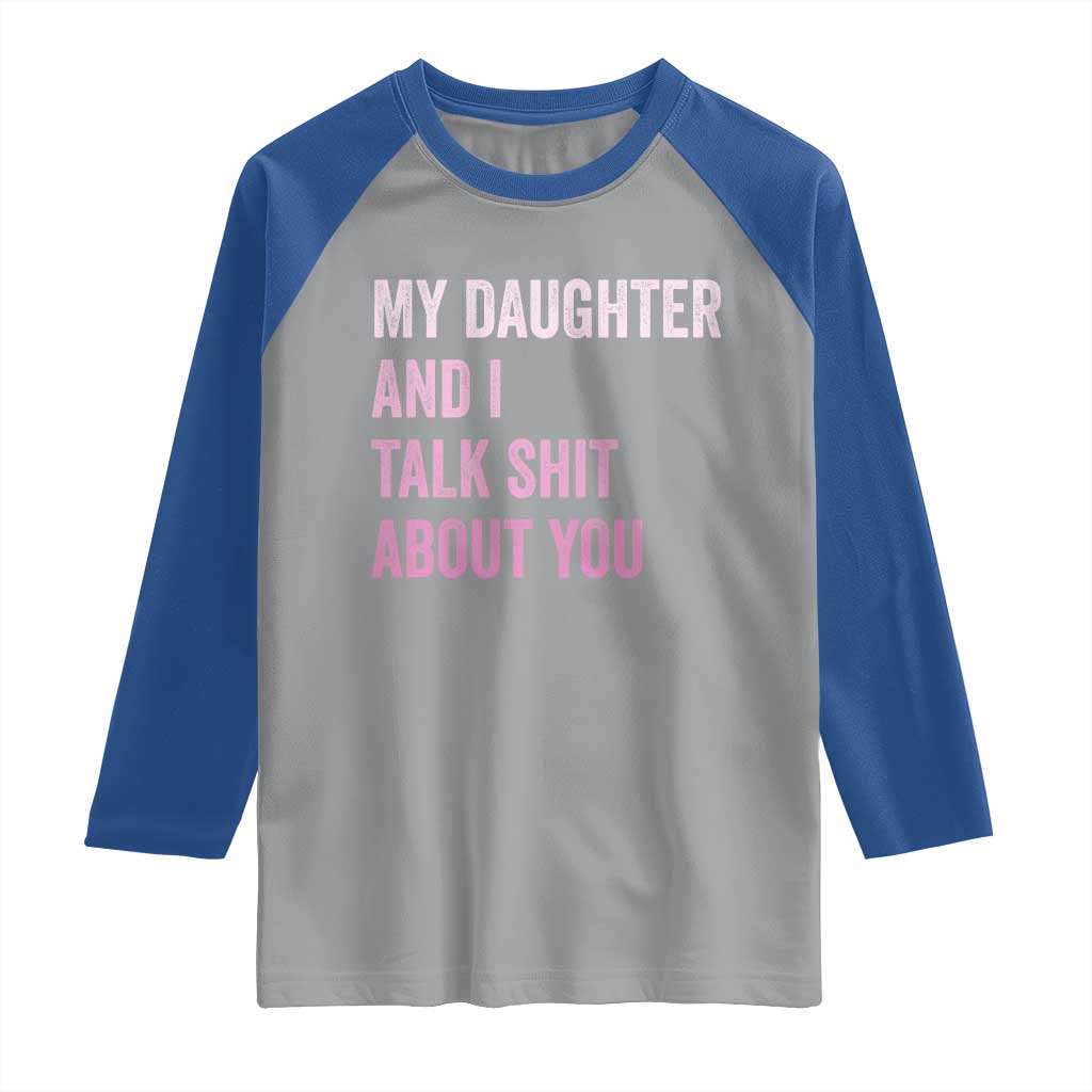 Funny My Daughter And I Talk Shit About You Raglan Shirt Girl Mom - Wonder Print Shop