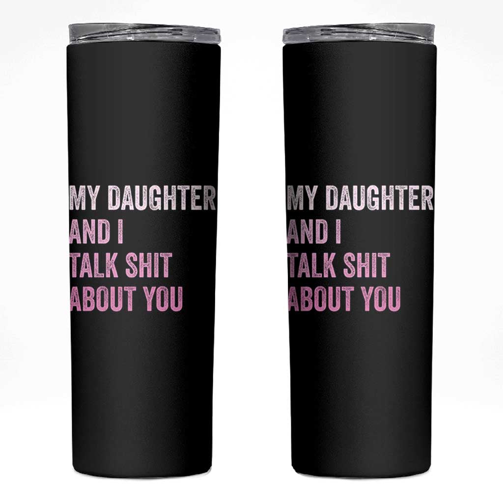 Funny My Daughter And I Talk Shit About You Skinny Tumbler Girl Mom - Wonder Print Shop