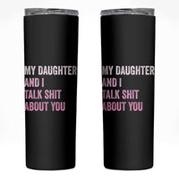 Funny My Daughter And I Talk Shit About You Skinny Tumbler Girl Mom - Wonder Print Shop