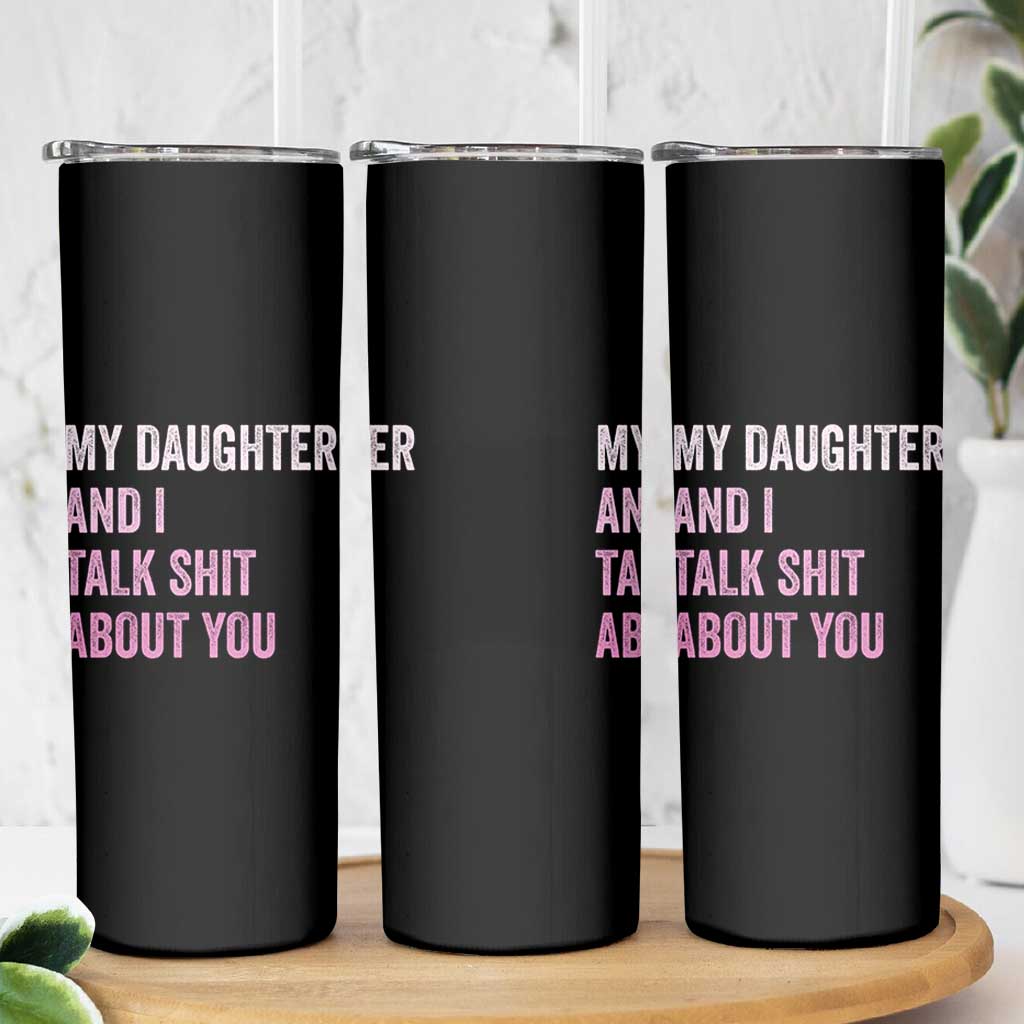 Funny My Daughter And I Talk Shit About You Skinny Tumbler Girl Mom - Wonder Print Shop