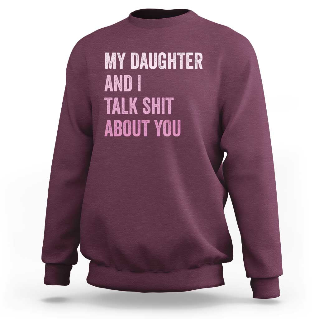 Funny My Daughter And I Talk Shit About You Sweatshirt Girl Mom - Wonder Print Shop