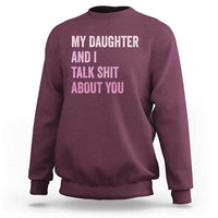 Funny My Daughter And I Talk Shit About You Sweatshirt Girl Mom - Wonder Print Shop