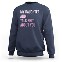 Funny My Daughter And I Talk Shit About You Sweatshirt Girl Mom - Wonder Print Shop