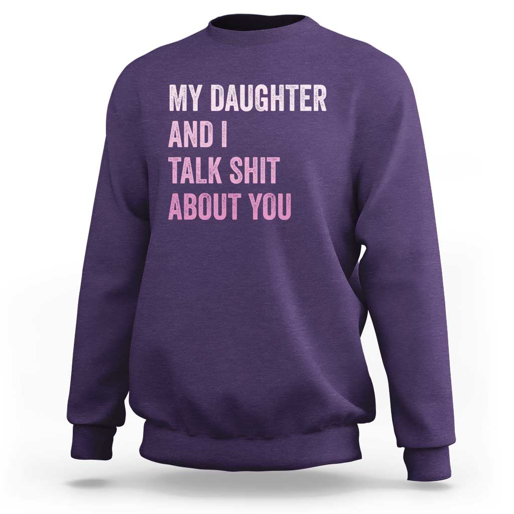 Funny My Daughter And I Talk Shit About You Sweatshirt Girl Mom - Wonder Print Shop