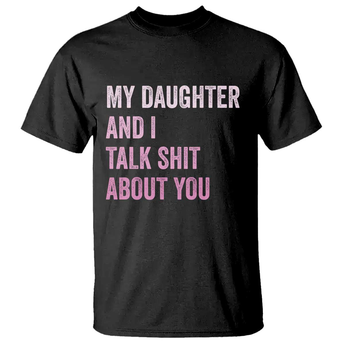 Funny My Daughter And I Talk Shit About You T Shirt Girl Mom - Wonder Print Shop
