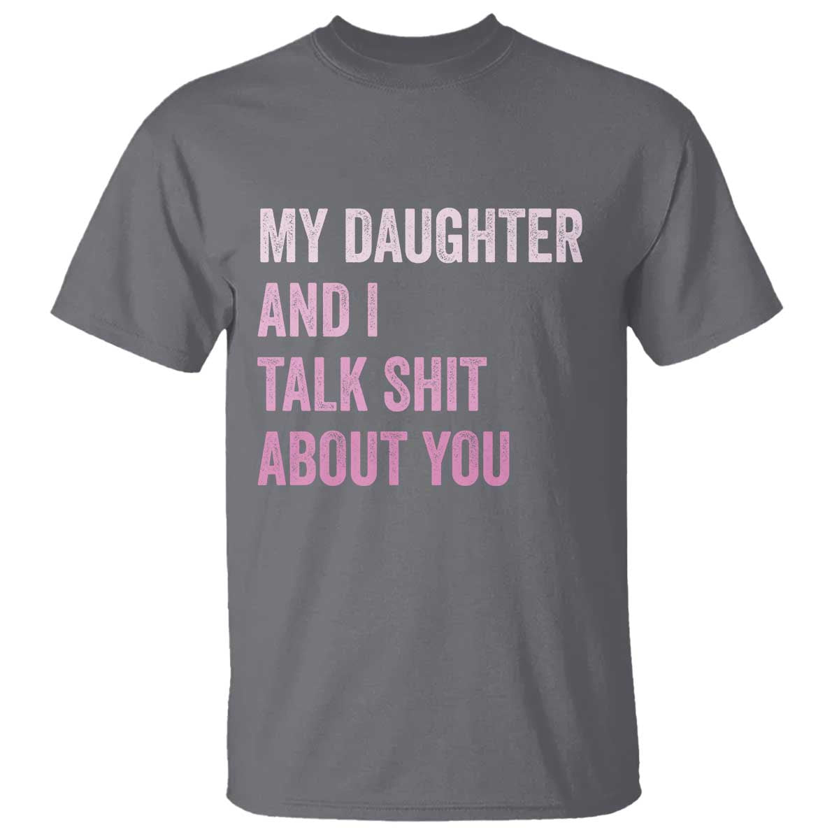 Funny My Daughter And I Talk Shit About You T Shirt Girl Mom - Wonder Print Shop