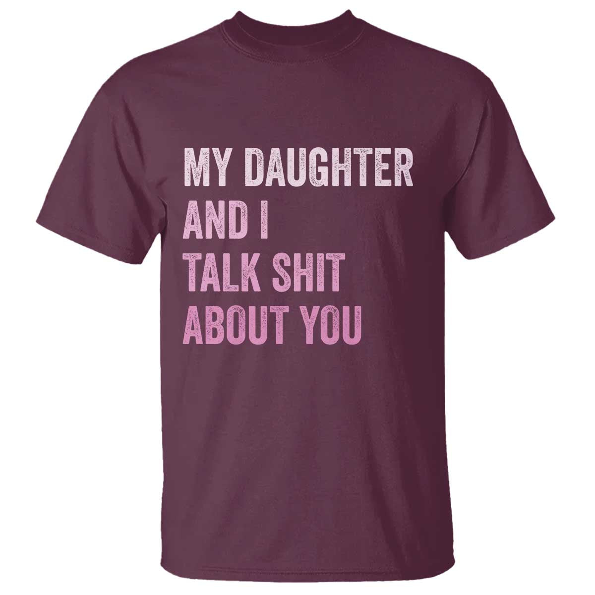 Funny My Daughter And I Talk Shit About You T Shirt Girl Mom - Wonder Print Shop