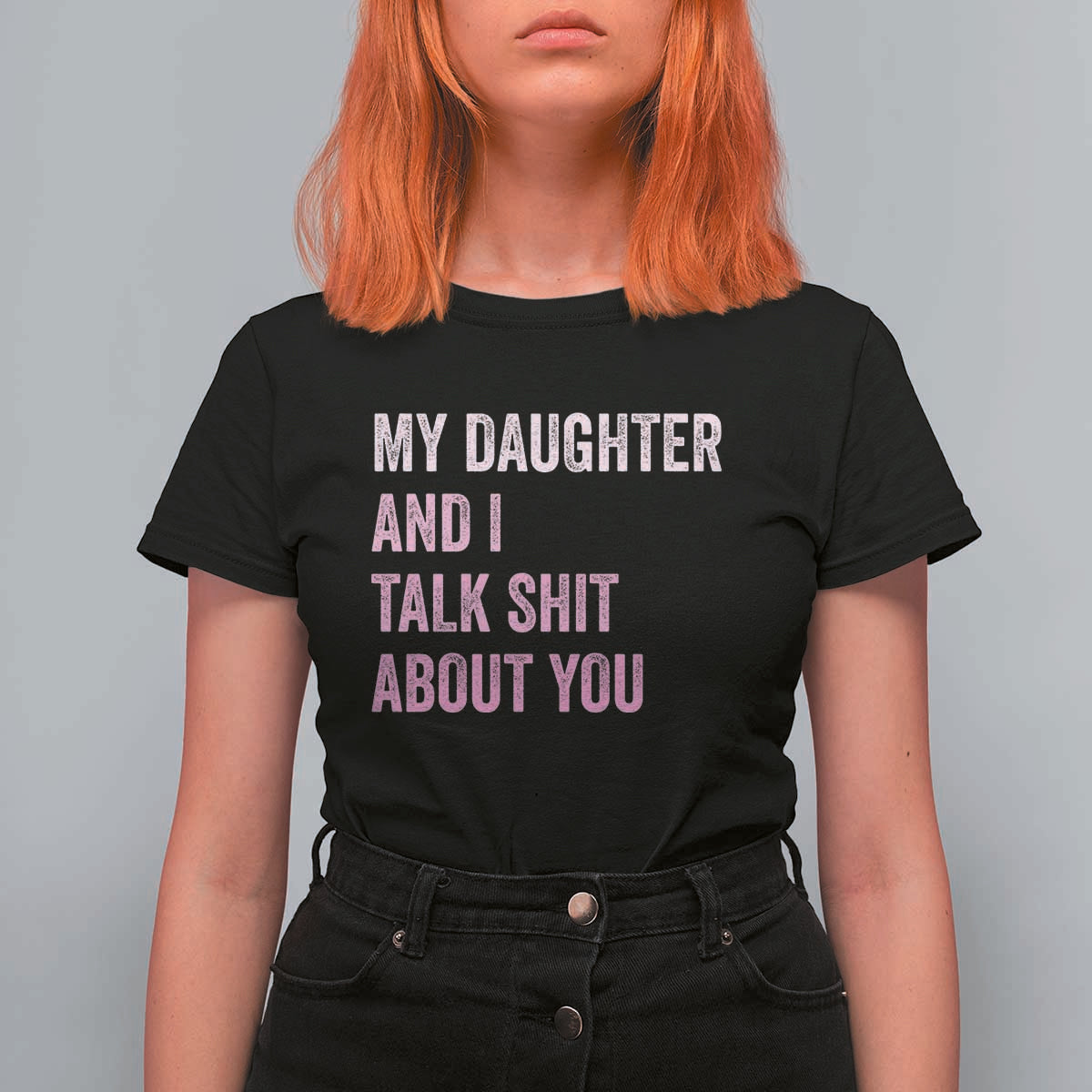 Funny My Daughter And I Talk Shit About You T Shirt For Women Girl Mom - Wonder Print Shop