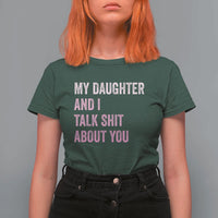 Funny My Daughter And I Talk Shit About You T Shirt For Women Girl Mom - Wonder Print Shop