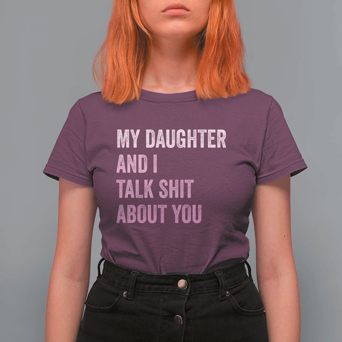 Funny My Daughter And I Talk Shit About You T Shirt For Women Girl Mom - Wonder Print Shop