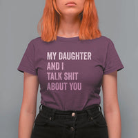 Funny My Daughter And I Talk Shit About You T Shirt For Women Girl Mom - Wonder Print Shop