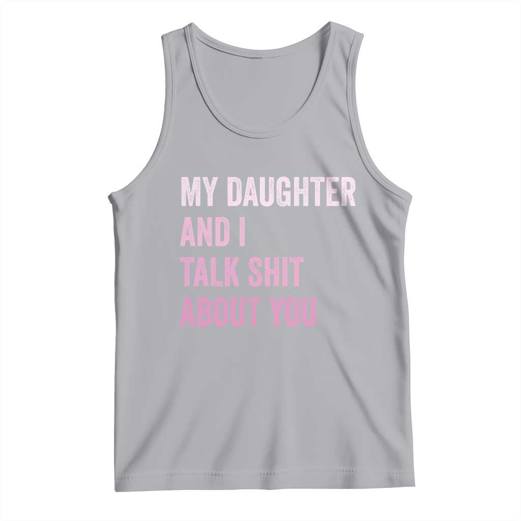 Funny My Daughter And I Talk Shit About You Tank Top Girl Mom - Wonder Print Shop