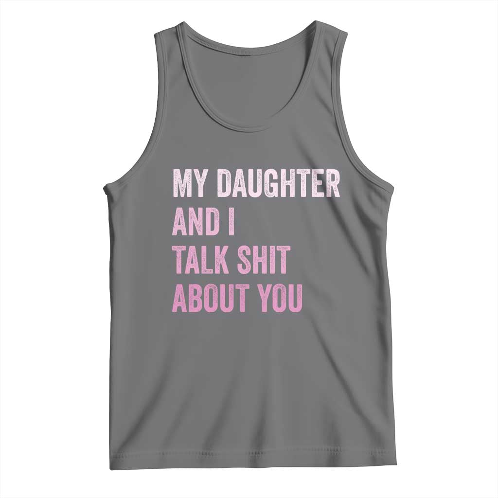 Funny My Daughter And I Talk Shit About You Tank Top Girl Mom - Wonder Print Shop