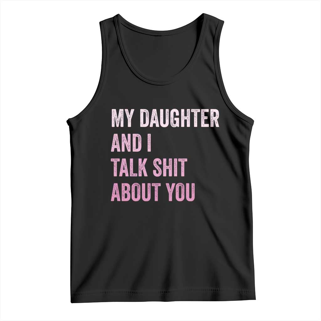 Funny My Daughter And I Talk Shit About You Tank Top Girl Mom - Wonder Print Shop