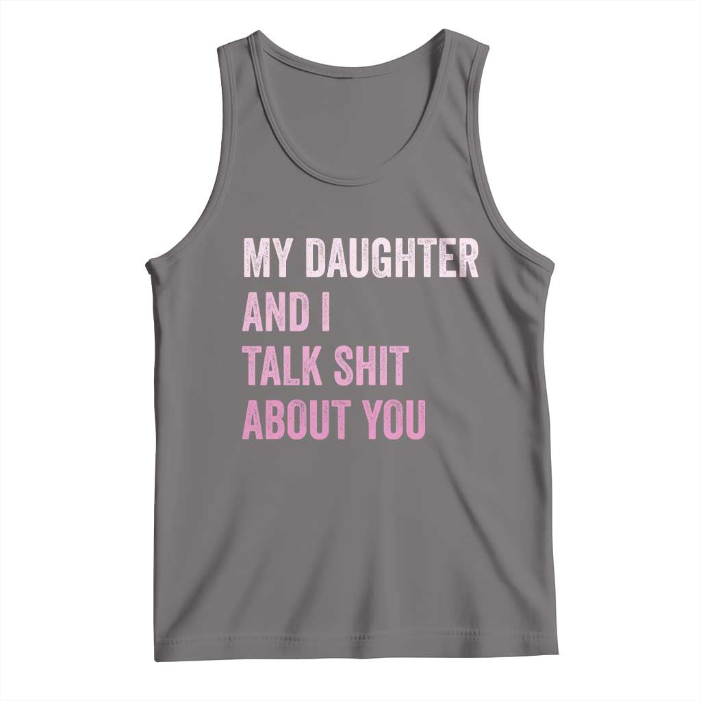 Funny My Daughter And I Talk Shit About You Tank Top Girl Mom - Wonder Print Shop