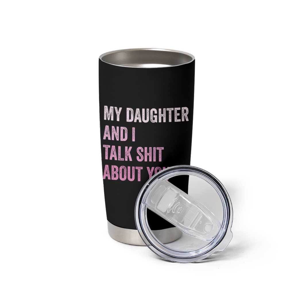 Funny My Daughter And I Talk Shit About You Tumbler Cup Girl Mom - Wonder Print Shop