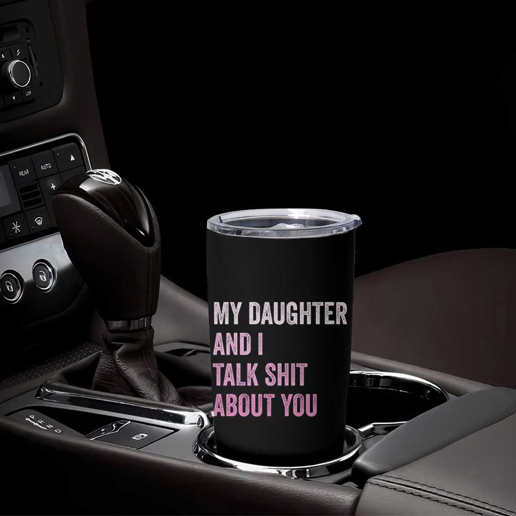 Funny My Daughter And I Talk Shit About You Tumbler Cup Girl Mom - Wonder Print Shop