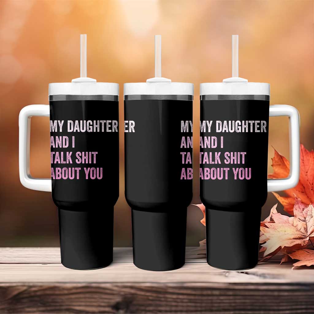Funny My Daughter And I Talk Shit About You Tumbler With Handle Girl Mom - Wonder Print Shop