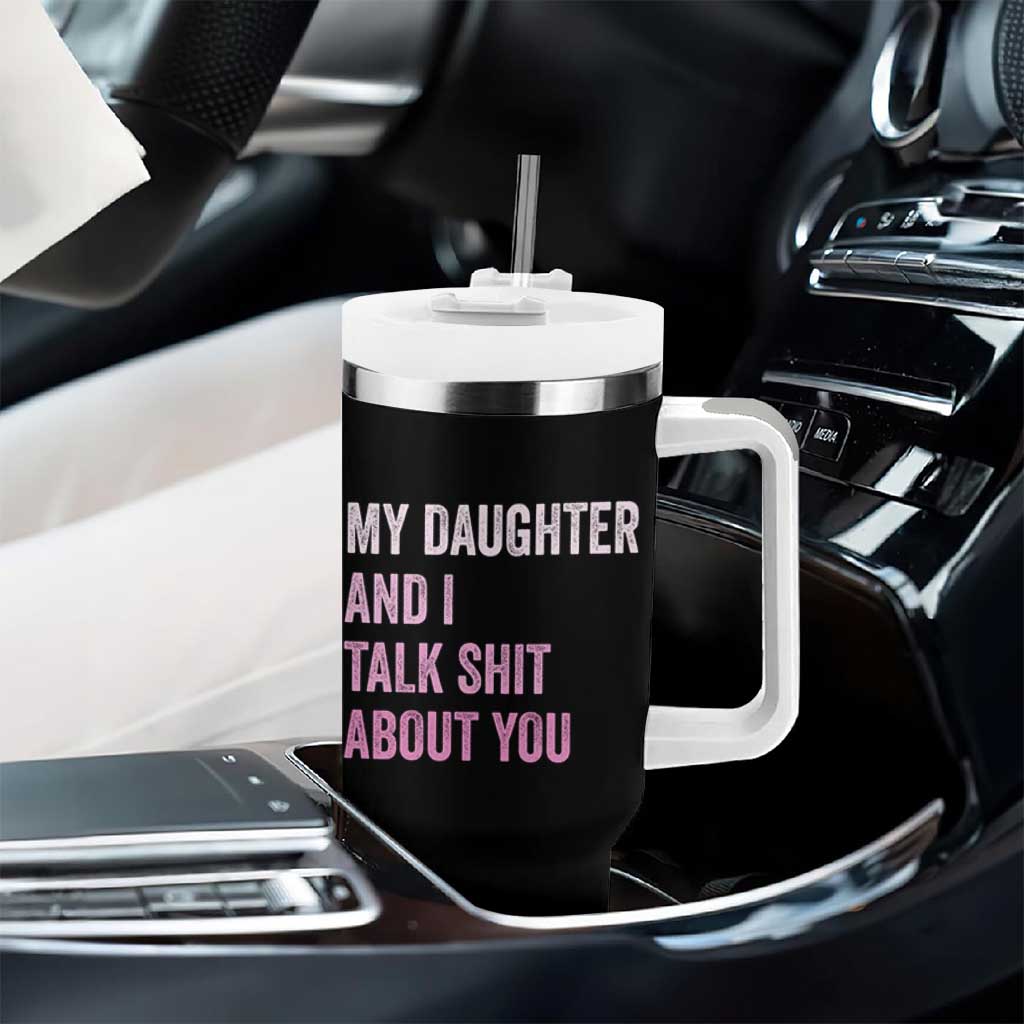 Funny My Daughter And I Talk Shit About You Tumbler With Handle Girl Mom - Wonder Print Shop